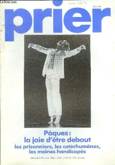 Prier N80, avril 1986- paques: la joie d'etre debout, les prisonniers, les catechumenes, la voix lumineuse des moines handicapes, debout derriere les grilles, appeles au bapteme, la face cachee du monde, pour sortir des vieilles ornieres, priere d'une...