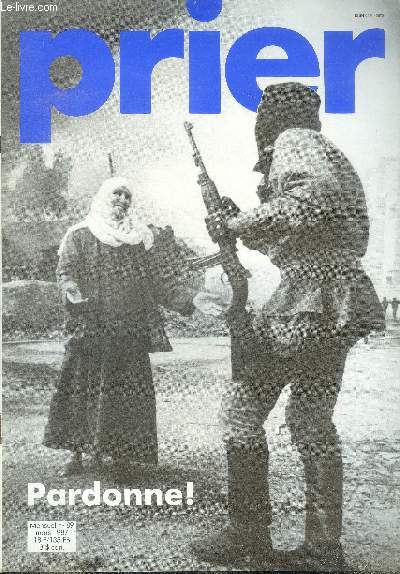 Prier N89, mars 1987- pardonne!, agresseur... mon frere : francine cockenpot, pardonner au liban, pres du mont des benedictins, apres mure reflexion, luther et la penitence: le pasteur albert greiner, nous nous demandons pardon, le pardon je le vis....