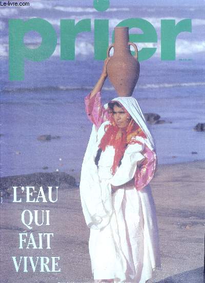 Prier N173, juillet aout 1995- L'eau qui fait vivre, jean olivier heron: l'esprit planait sur les eaux, boire a la source, en route, la bonne nouvelle selon clovis, en un commencement fut l'abime primordiale, teilhard le vivant, le christ outrage, la ...