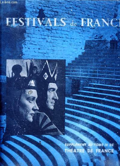 Festivals de france, supplement au tome IV de theatre de france + 1er festival international d'art dramatique de paris- shakespeare roi des festivals 1954, pieces modernes et adaptations, les classiques en vacances, participations francaise et etrangeres