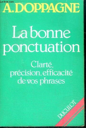 La bonne ponctuation - Clarte, precision, efficacite de vos phrases - 2eme edition revue