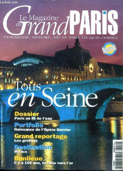 Le magazine du grand paris N1, mars avril 1996- tous en seine, paris au fil de l'eau, naissance de l'opera garnier, reportage: les grutiers, destination meaux, banlieue il y a 100 ans la ruee vers l'or, le marche des enfants rouges, sur les traces ....