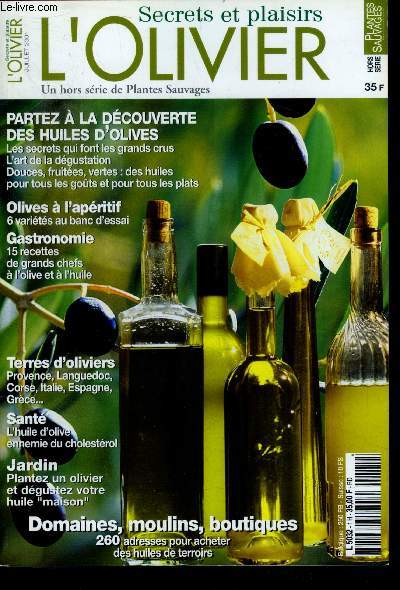 L'olivier, Secrets et plaisirs N1 hors serie de plantes sauvages, juillet 2001- partez a la decouverte des huiles d'olive : les secrets qui font les grands crus, l'art de la degustation, des huiles pour tous les gouts et tous les plats - 15 recettes ...