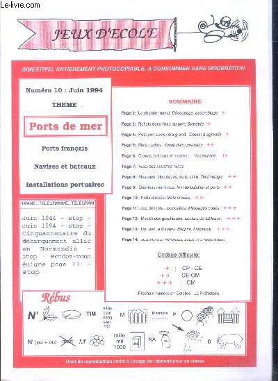 Jeux d'ecole Bimestriel N10, juin 1994- ports de mer, ports francais, navires et bateaux, installations portuaires, decoupage assemblage, mots croises, engime historique, messages codes, vocabulaire, lecture de tableaux, symetrie, ...