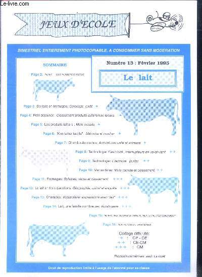 Jeux d'ecole Bimestriel N13, fevrier 1995- le lait, petit dejeuner: classement des produits laitiers/non laitiers, chamboule vaches: activite manuelle, mammiferes: mots chaches, charade, coloriage code, mots croises, interrupeteurs en va et vient: techno