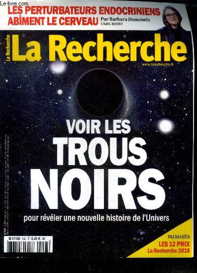 La recherche, l'actualite des sciences N533, mars 2018- voir les trous noirs pour reveler une nouvelle histoire de l'univers, les pertubateurs endocriniens abiment le cerveau par barbara demeneix, des oiseaux pyromanes, archeo: les dents revelatrices...