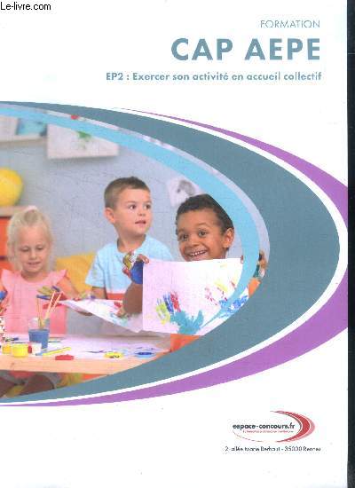 Formation CAP AEPE- EP2: exercer son activite en accueil collectif- etablir une relation privilegiee et securisante avec l'enfant, cooperer avec l'ensemble des acteurs concernes dans un but de coherence, d'adaptation et de continuite de l'accompagnement..