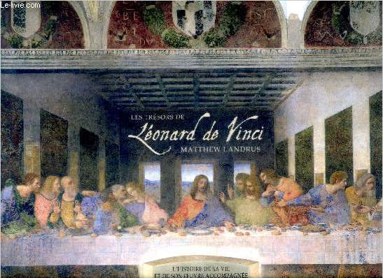 Les tresors de Leonard de Vinci- l'histoire de sa vie et de son oeuvre accompagnee de 30 reproductions de documents rares detachables.