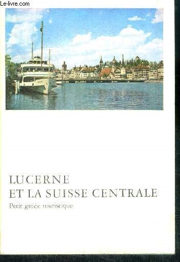 Lucerne et la suisse centrale - petit guide touristique