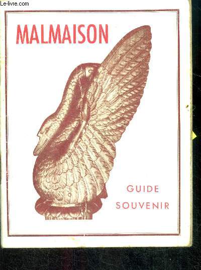 Le chateau de Malmaison - Guide souvenir- histoire et guide- le musee, le parc et les jardins, les ecuries, le musee des voitures, le pavillon osiris, les environs de malmaison