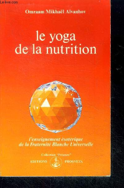 Le Yoga de la nutrition - collection Prismes N204 - l'enseignement esoterique de la fraternite blanche universelle