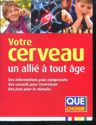 Votre cerveau, un allie a tout age : Des informations pour comprendre, des conseils pour l'entretenir, des jeux pour le stimuler