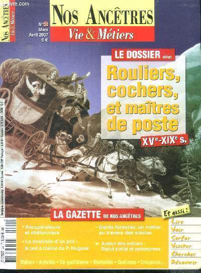 Nos anctres vie & mtiers n24 mars avril 2007 - rcuprateurs et chiffonniers - la destine d'un pot - garde forestier, un mtier au travers des sicles - dossier rouliers, cochers et matres de poste - postes et messageries du 15e au 19e sicle etc