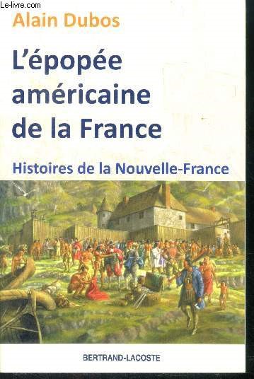 L'epopee americaine de la France - Histoires de la Nouvelle France - avec envoi d'auteur