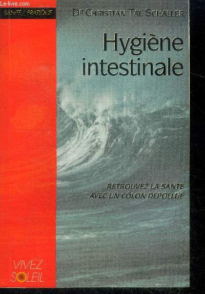 Hygiene intestinale, retrouvez la sante avec un colon depollue - sante/pratique - l'importance meconnue du nettoyage intestinal