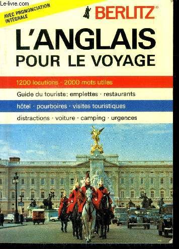 L'anglais pour le voyage- 1200 locutions, 2000 mots utiles, guide du touiste: emplettes, restaurants, hotel, pourboires, visites touristiques, distractions, voiture, camping, urgence- avec prononciation aisee integrale