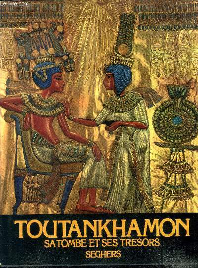 Toutankhamon sa tombe et ses tresors