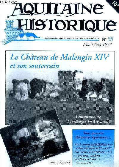 Aquitaine historique N28, mai juin 1997- journal de l'association reseaux- le chateau de malengrin XIVe et son souterrain: commune de montagne en gironde, le souterrain de malengrin et ses tailleries de meules du XIIe au XVe siecle, le chateau de la ...