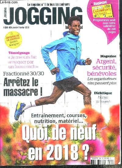 Jogging international N399-400, janvier fevrier 2018- quoi de neuf en 2018: entrainement, course, nutrition, materiel - temoignage: je me suis fait arnaquer par un faux coach, fractionne 30/30 arretez le massacre, magazine: argent/securite/benevoles...