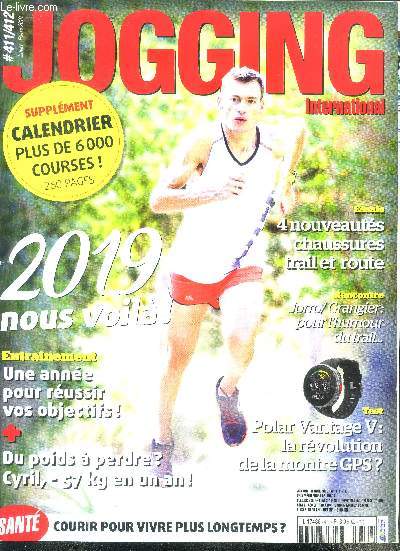 Jogging international N411/412, janvier fevrier 2019- 2019 nous voila, entrainement: une annee pour reussir vos objectifs, du poids a perdre? cyril -57kg en un an, 4 nouveautes chaussures trail et route, rencontre: jorro/grangier: pour l'humour du trail