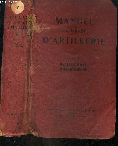 Manuel du grade d'artillerie - Tome III : artillerie anti aerienne, description du materiel et des munitions, service des pieces, service en campagne