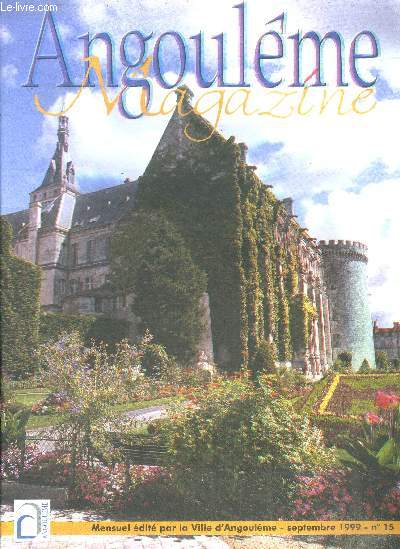 Angouleme magazine Mensuel N15, septembre 1999- visite du quartier st cybard, colloque sur la politique de la ville, 48h pour faire connaissance : integration des etudiants, jean claude mogis, au coeur du pole image: clinique saint cybard reamenage, ...