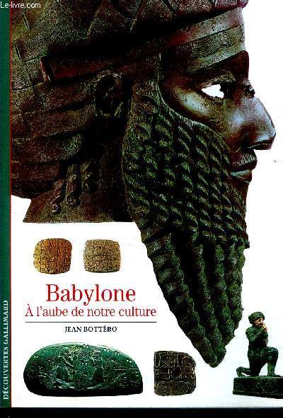 Babylone - A l'aube de notre culture - decouverte gallimard N°230