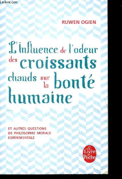 L'influence de l'odeur des croissants chauds sur la bonte humaine et autres questions de philosphie morale experimentale