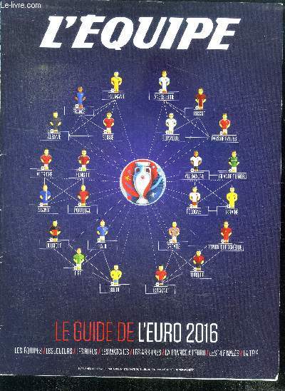 L'equipe - le guide de l'euro 2016- les equipes, les joueurs, les bleus, les matches, les arbitres, la france a l'euro, les 14 finales, la tele - supplement du n1768 de l'equipe magazine du 4 juin 2016