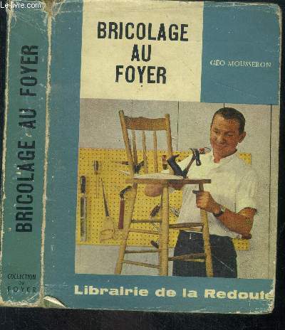 Bricolage au foyer - collection du foyer- les conduites d'eau, les trucs du peintre amateur, au jardin, pour amuser les jeunes, l'electriciten la radio/television, cordonnerie, chauffage, horlogerie, echelles, clotures electriques,...