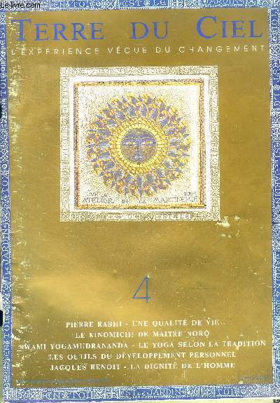 Terre du ciel, l'experience vecue du changement N4, mai 1991 - pierre rabhi: une qualtie de vie, le kinomichi de maitre noro, swami yogamudrananda: le yoga selon la tradition, les outils du developpement personnel, jacques benoit: la dignite de l'homme..