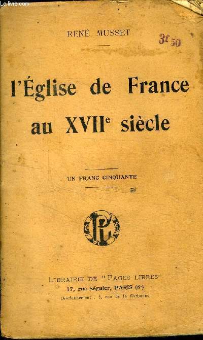 L'eglise de france au XVIIe siecle, tome IV : le trone et l'autel - les protestants et le jansenisme avant louis xiv, l'eglise gallicane: louis xiv et bossuet, la religion d'etat / l'extermination des heretiques,...