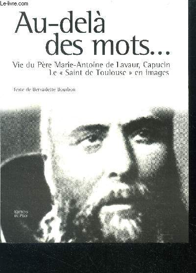 Au dela des mots - Vie du pere Marie Antoine de Lavaur : le Saint de Toulouse en images