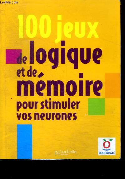100 jeux de logique et de mémoire pour stimuler vos neurones