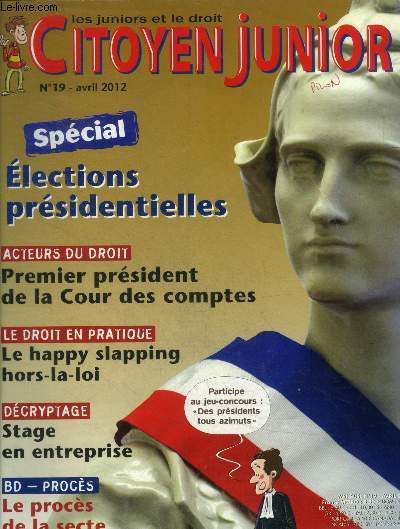 Citoyen junior n19 : avril 2012 : spcial lections prsidentielles- Premier prsident de la cour des comptes- Le happy slapping hors la loi- Stage en entreprise...