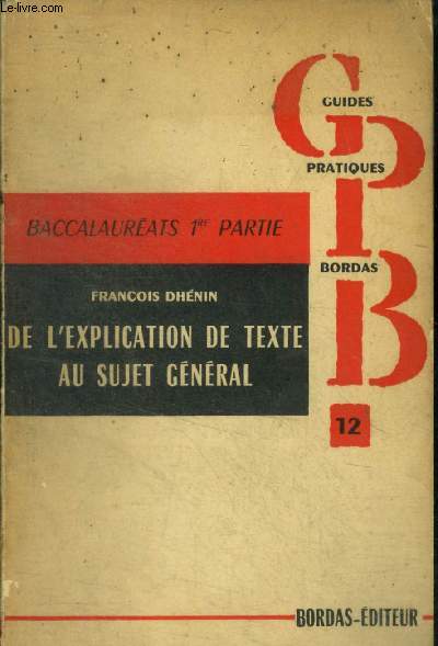 De l'explication de texte au sujet gnral. Baccalaurats 1ere partie