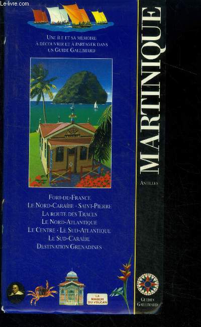 Martinique. fort-de-france, la nord-caraibe, saint-pierre, la route des traces, le nord-atlantique, le sud-caraibes, destinations grenadines, etc.
