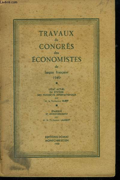Travaux du congrs des conomistes de langue franaise 1949 : L'etat actuel du systme des paiements internationaux- Epargne et investissement