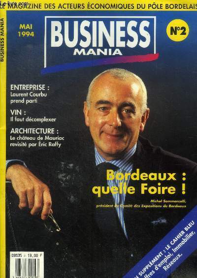 Business mania n2 mai 1994 : Bordeaux : quelle foire ! Entreprise Laurent Courbu prend parti- Vin: Il faut dcomplexer- Architecture : Le chateau de Mauriac revisit par Eric Raffy-