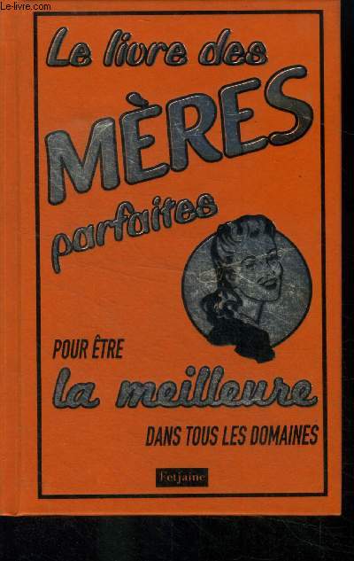 Le livre des mres parfaites pour tre la meilleure dans tous les domaines