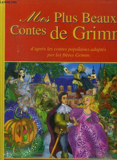 Mes plus beaux contes de Grimm d'aprs les contes poplaires adapts par les frres Grimm