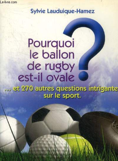 Pourquoi le ballon de rugby est-il ovale? et 270 autres questions intrigantes sur le sport