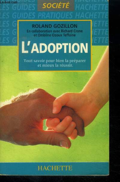 L'adoption . Tout savoir pour bien la prparer et mieux la russir