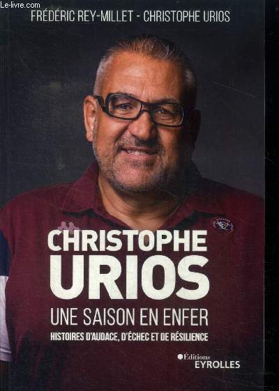 Christophe Urios, une saison en enfer.Histoires d'audace, d'chec et de rsilience