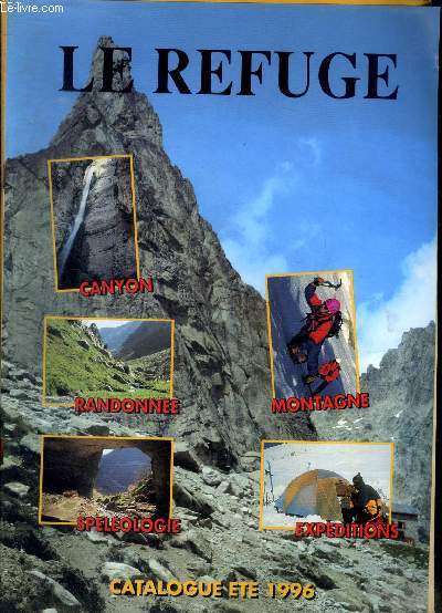 Le refuge Catalogue Et 1996 Catalogue d'articles pour le canyon, la montagne, la randonne, la splologie, Les expditions
