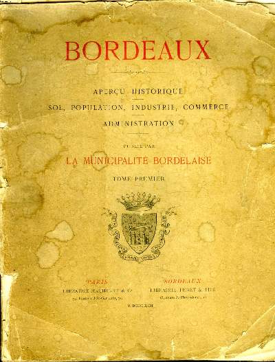 Bordeaux Aperu historique, sol, population, industrie, commerce, administration Tome premier