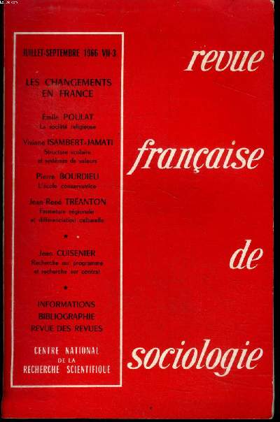 Revue franaise de sociologie Juillet septembre 1966 Les changements en France Sommaire: La socit rligieuse et le problme du changement; la rigidit d'une institution: structure scolaire et systmes de valeurs; la sociologie et ses applications ...