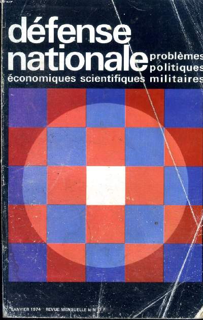 Dfense nationale Problmes politiques conomiques scientifiques militaires janvier 1974 Sommaire: Exite t-il une civilisation europenne; La guerre d'octobre: un rvlateur pour l'Europe; la Rpublique Dmocratique Allemande...