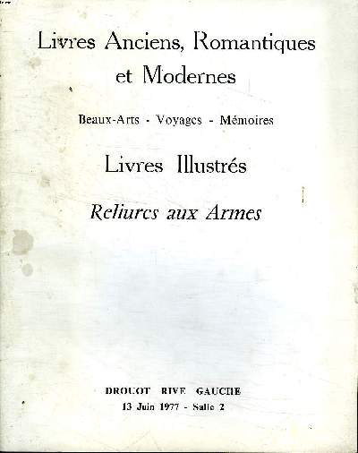 Livres anciens, romantiques et modernes beaux-arts - Voyages - Mmoires Livres illustrs Reliures aux armes catalogue d'une vente aux enchres qui a eu lieu le lundi 13 juin 1977  Paris