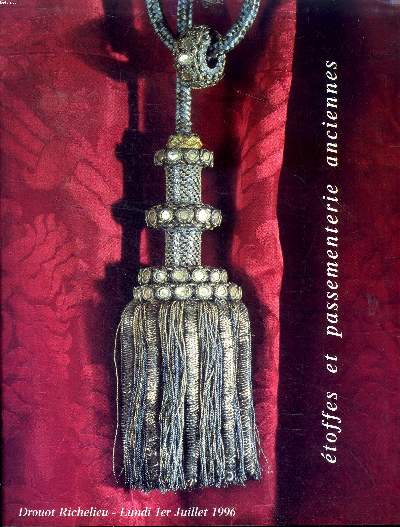 Catalogue d'une vente aux enchres qui a eu lieu le lundi 1 juillet 1996 a Htel Drouot Richelieu Collection de passementerie ancienne: glands, cordelires, galons, franges; Damas, velours, broderies; Service de linde de table dit de 